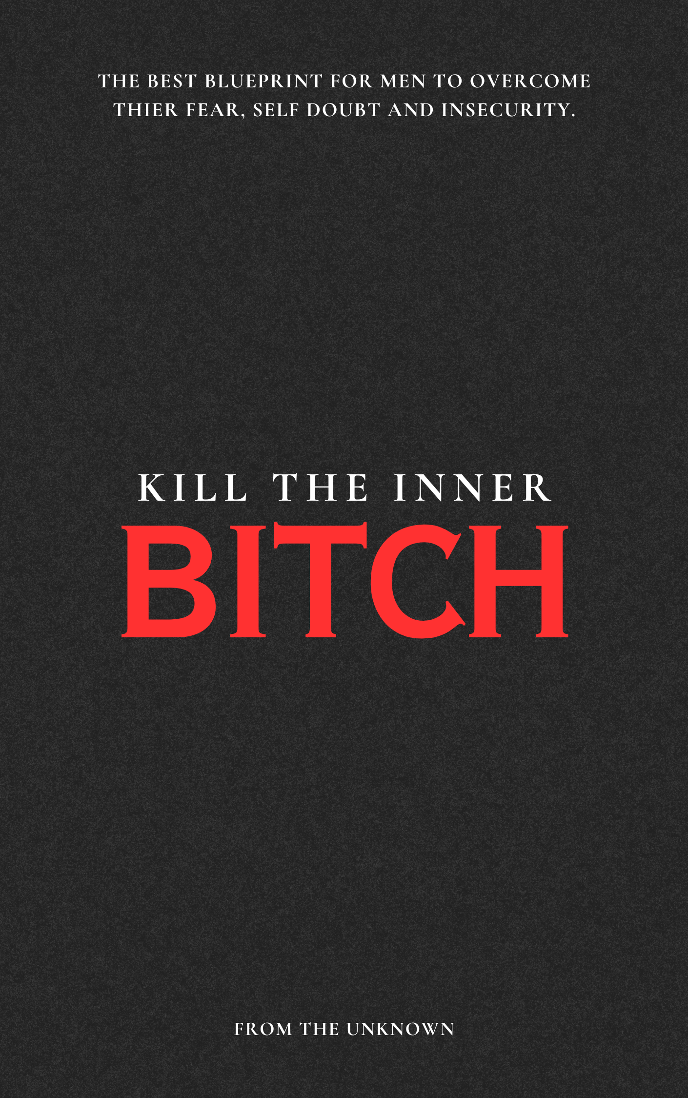Kill The Inner Bitch: A No-BS Guide For Men